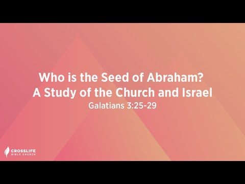 Who is the Seed of Abraham?  A Study of the Church and Israel [Galatians 3:25-29]