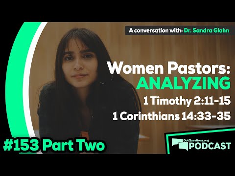 Women Pastors: A look at 1 Timothy 2:11-15 and 1 Corinthians 14:33-35 - Podcast Episode 153, Part 2