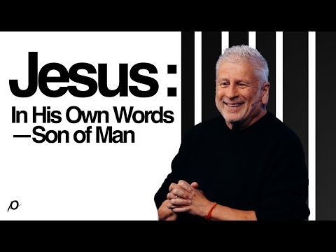 Jesus: In His Own Words—Son of Man - Louie Giglio