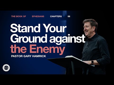 Stand Your Ground against the Enemy  |  Ephesians 6  |  Gary Hamrick