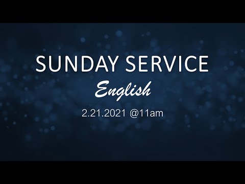 2-21-2021 English Sunday Service - "The Kingdom is at Hand!" (Matthew 4:12-17)