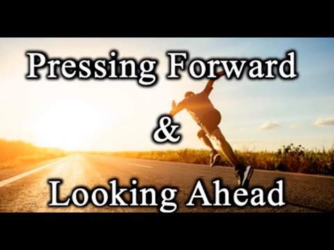 Pressing Forward and Looking Ahead - Pastor Mac
