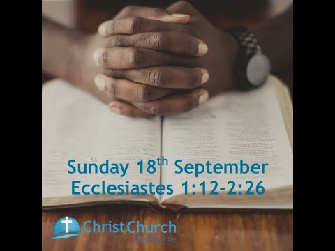 10.30am -  Sunday 18th September  2022  - Ecclesiastes 1:12-2:26