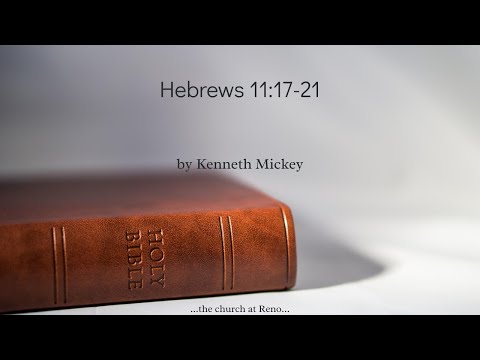 Hebrews 11:17-21 | Kenneth Mickey | Verse By Verse | the church at Reno