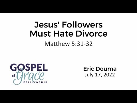 Jesus’ Followers Must Hate Divorce (Matthew 5:31-32)