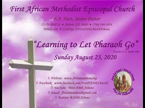 First AME Athens - 8/23/2020 - Learning to Let Pharaoh Go (Exodus 6:11; Psalm 106)