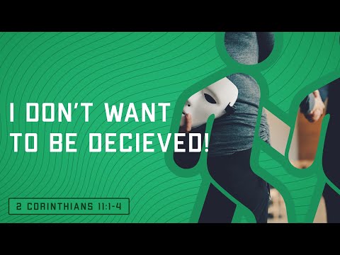 I don't want to be Deceived! (2 Corinthians 11:1-4)