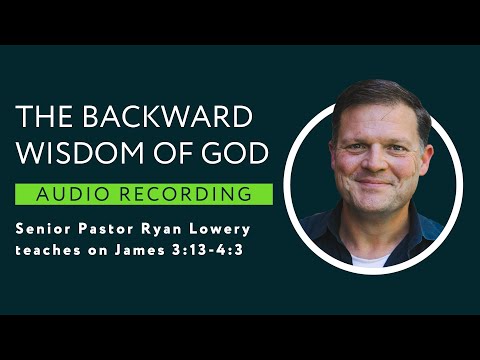 James 3:13-4:3 - The Backward Wisdom of God