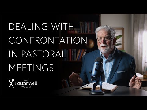 Dealing with Confrontation in Pastoral Meetings | Pastor Well - Ep. 102