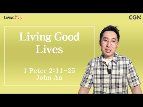 Living Good Lives (1 Peter 2:11-25) - Living Life 06/04/2024 Daily Devotional Bible Study