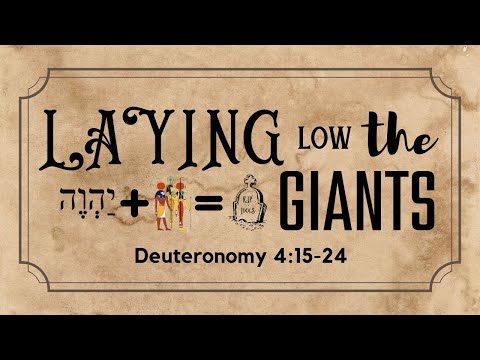 Laying Low the Giants - Deuteronomy 4:15-24