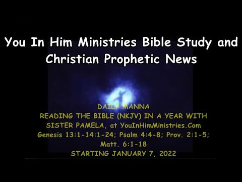 DAILY MANNA - JAN 7, 2022 - Gen. 13:1-14:1-24; Psalm 4:4-8; Prov. 2:1-5; Matt. - 6:1-48