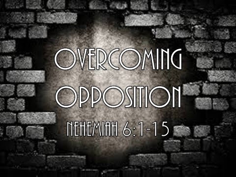 10-30-16 PM Overcoming Opposition from Nehemiah 6:1-15