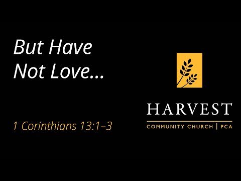 Sermon on 1 Corinthians 13:1-3: “But Have Not Love” by Pastor Jacob Gerber