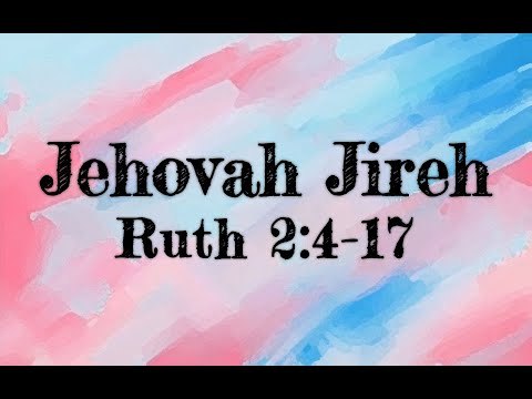 3-21-21 PM Jehovah Jireh from Ruth 2:4-17