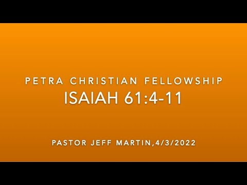 OT23, Isaiah 61:4-11, Pastor Jeff Martin, 4/3/2022
