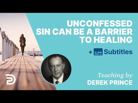 Unconfessed Sin Can Be A Barrier To Healing | Derek Prince