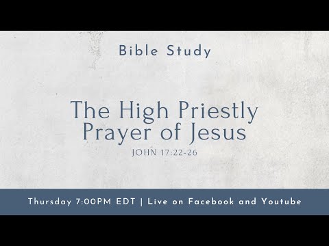The High Priestly Prayer of Jesus [Part 6] | John 17:22-26