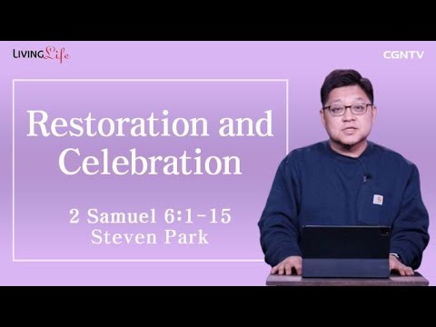 Restoration and Celebration (2 Samuel 6:1-15) - Living Life 04/20/2023 Daily Devotional Bible Study