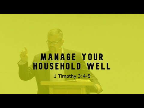 Manage Your Household Well - 1 Timothy 3:4-5
