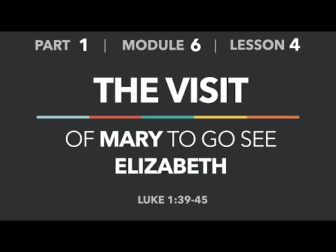 1-6-4 — The Visit: Mary Goes to See Elizabeth (Luke 1:39-45) - Life of Christ - Part 1