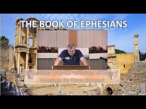 Ephesians 1:15-17 'Wisdom of Heart' Message by Dave Stewart