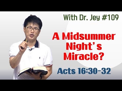 [Wirh Dr. Jey #109] A Midsummer Night’s Miracle? | Acts 16:30-32