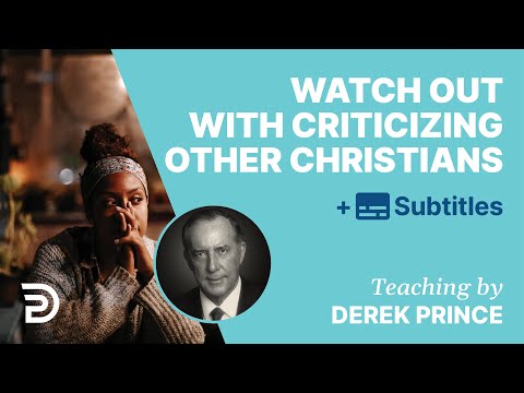 Watch Out With Criticizing Other Christians | Derek Prince