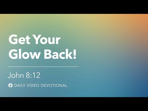 Get Your Glow Back! | John 8:12 | Our Daily Bread Video Devotional