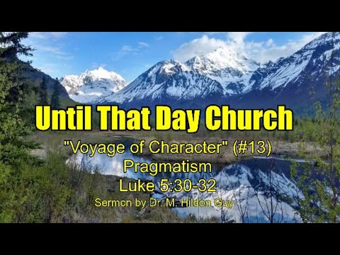 "Voyage of Character" (#13)  Pragmatism  Luke 5:30-32