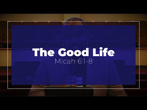 Micah 6:1-8  "The Good Life" Sunday Service 8-9-2020