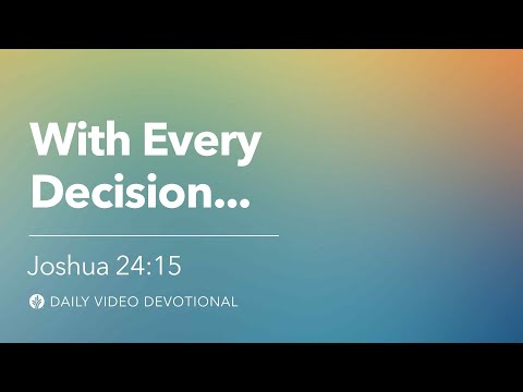 With Every Decision. . . | Joshua 24:15 | Our Daily Bread Video Devotional