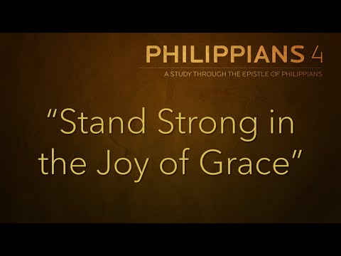 "Stand Strong in the Joy of Grace" Philippians 4:2-5