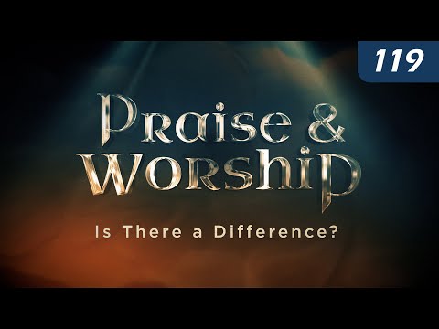 Praise and Worship: Is There a Difference? | Worship in Spirit and Truth