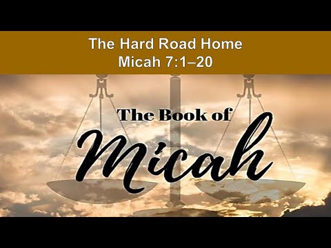 The Hard Road Home - Micah 7:1–20