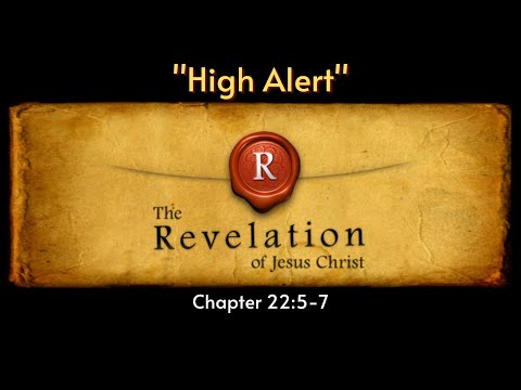 Revelation 22:5-7 / &quot;High Alert&quot;