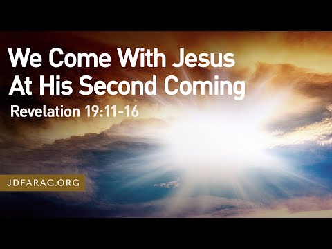 Sunday Sermon, We Come With Jesus At His Second Coming, Revelation 19:11-16 – April 13th, 2025