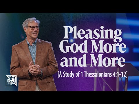 Pleasing God More and More [A Study of 1 Thessalonians 4:1-12]