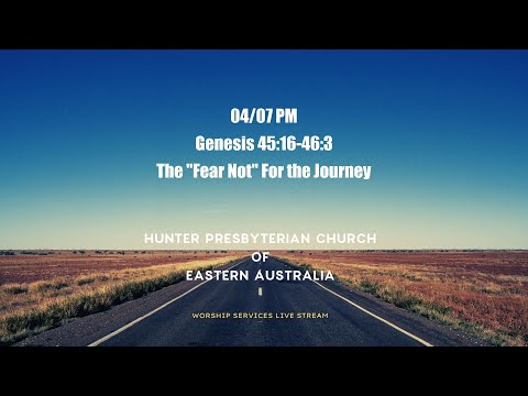 04/07 PM - Genesis 45:16-46:3 - The "Fear Not" For the Journey