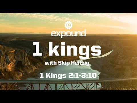 Wednesday 6:30 PM: 1 Kings 2:1-3:10 - Skip Heitzig