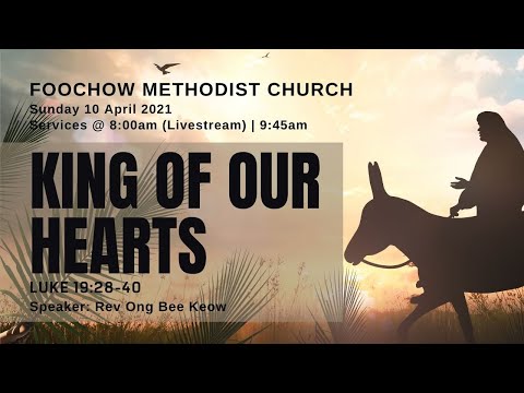 King Of Our Hearts Luke 19:28-40 Speaker: Rev Ong Bee Keow