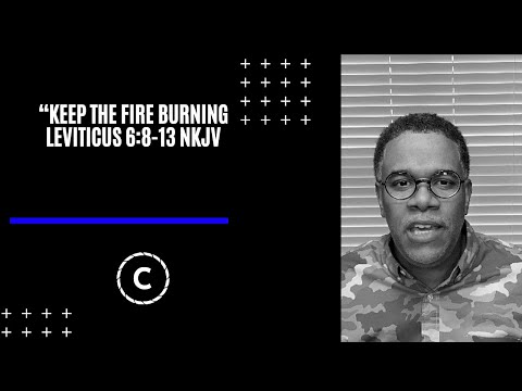 "Keep The Fire Burning" Leviticus 6:8-13 NKJV