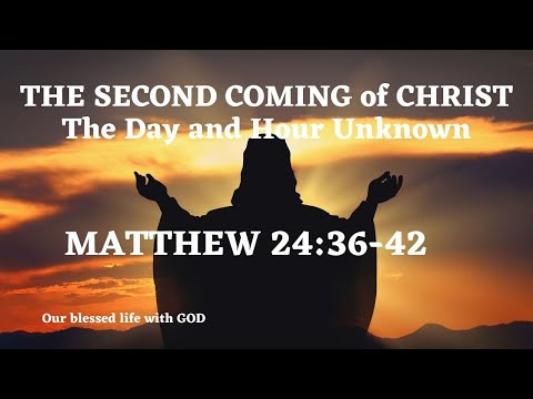 V090 – The Second Coming of Christ (Matthew 24:36-42) The Day and Hour Unknown