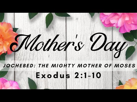 Jochebed: The Mighty Mother of Moses - Exodus 2:1-10
