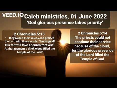 01 06 2022,  Caleb ministries,  ‘God glorious presence takes priority’,  2 Chronicles 5:14