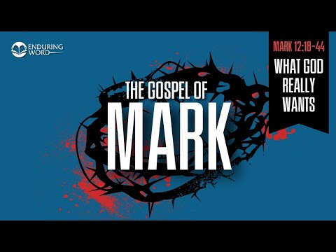 What God Really Wants — Mark12:18-44