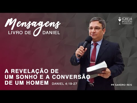 A revelação de um sonho e a conversão de um homem - Daniel 4:19-27 - Mensagem 4/10