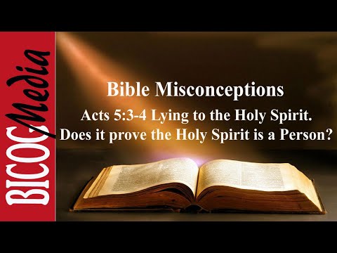 Bible Misconceptions- Acts 5:3-4; Lying to the Holy Spirit. Does it prove the H.Spirit is a Person?