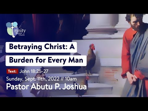 Betraying Christ: A Burden for Every Man | John 18:25-27 | Pastor Abutu Peter Joshua