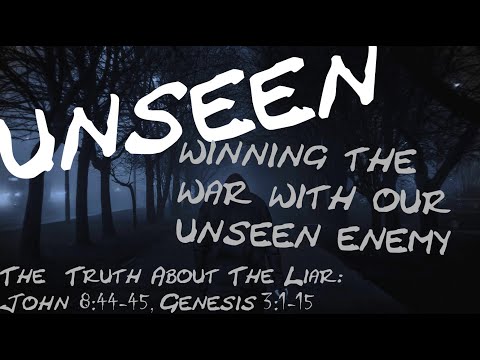 Unseen: "The Truth About the Liar - John 8:44-45, Genesis 5:1-5"